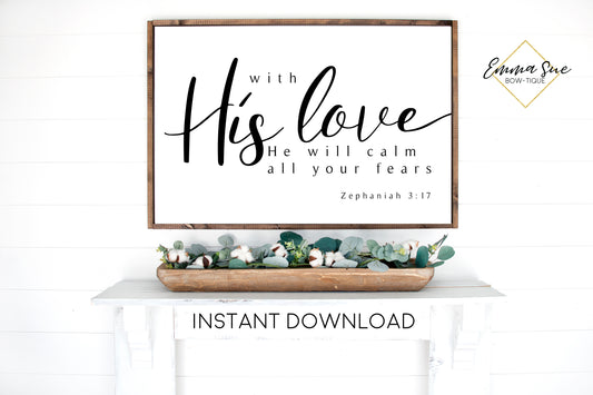 With His love He will calm all your fears - Zephaniah 3:17 Bible Verse Printable Sign Wall Art - Instant Download