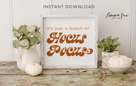 It's just a bunch of Hocus Pocus - Halloween Fall Decor Printable Sign Retro Boho Style - Digital File