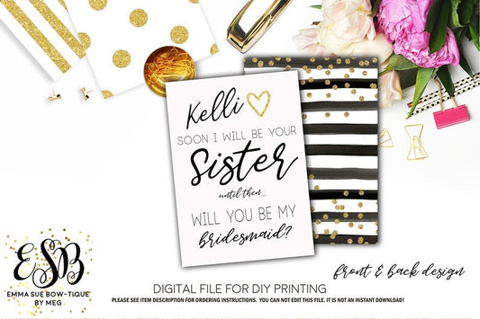 Will you be my Bridesmaid or Maid of Honor Proposal Card - Soon I will be your sister until then will you be my Bridesmaid - Black and White Stripe with Gold confetti - Digital File