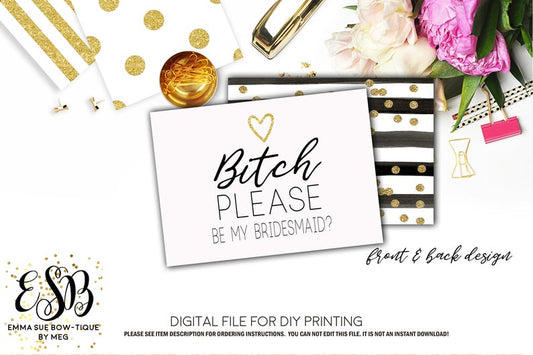 Wedding Bridesmaid Proposal Card - Bitch Please be my Bridesmaid Proposal - Digital File