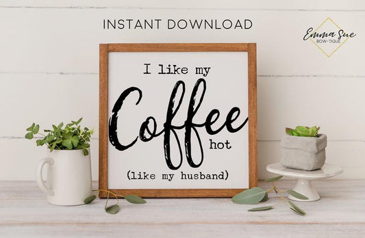 I like my coffee hot like my husband Coffee Bar Kitchen Wall Art Printable Instant Download