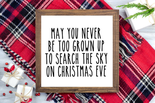 May you never be too grown up to search the sky on Christmas Eve - Christmas Printable Sign Farmhouse Style - Digital File