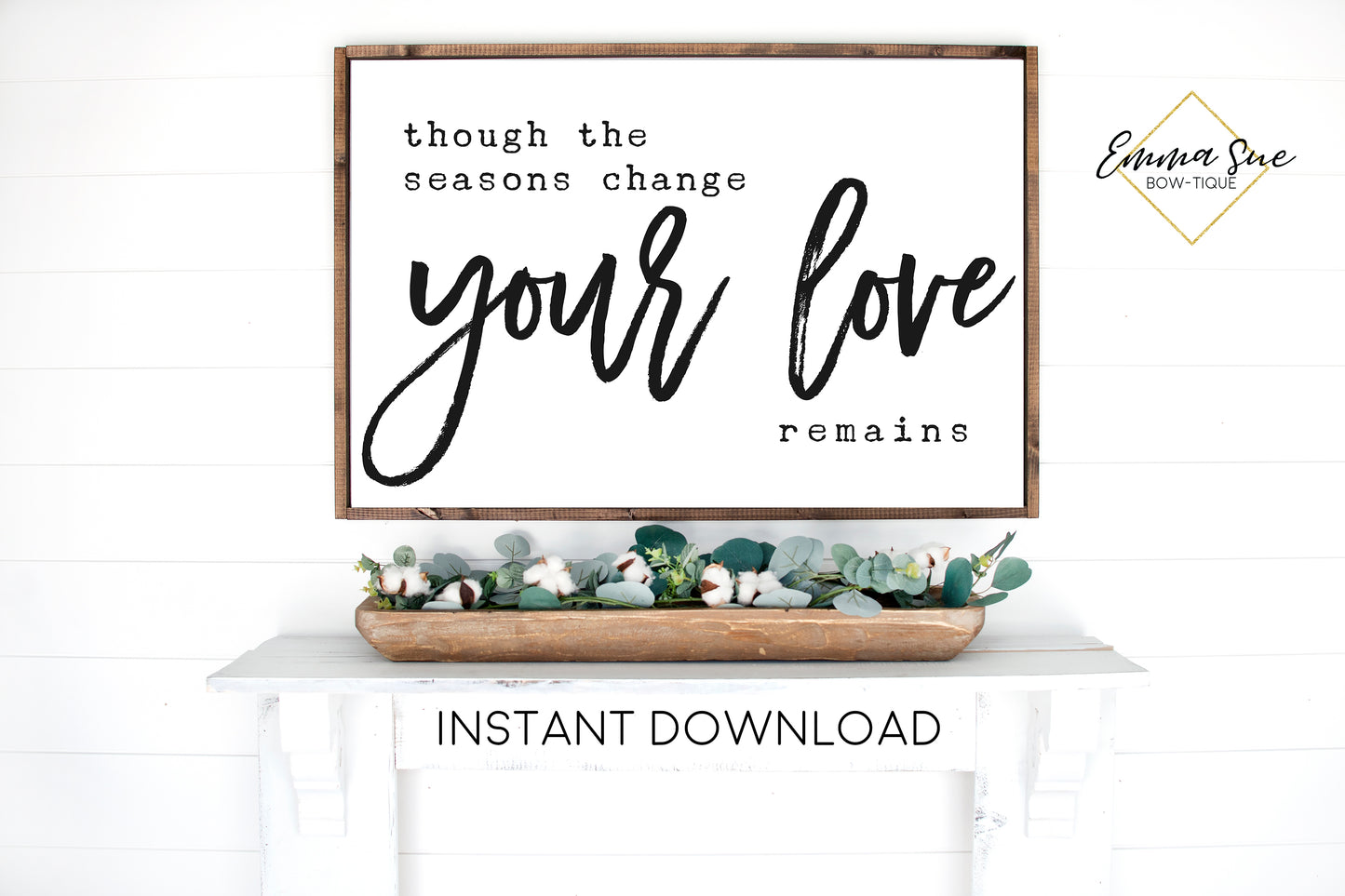 Though the seasons change your love remains - Farmhouse Christian Printable Sign Wall Art - Instant Download