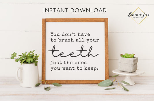 You don't have to brush all your teeth just the ones you want to keep Sign - Kid's Bathroom Farmhouse Bathroom Art Digital Printable Instant Download