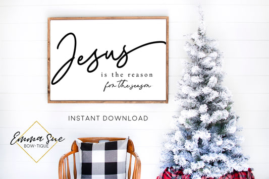 Jesus is the reason for the season - Christmas Decor Printable Sign Farmhouse Style  - Digital File