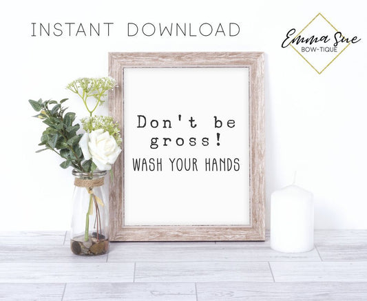 Don't be gross wash your hands Bathroom Farmhouse Funny Bathroom Wall Art Printable Instant Download