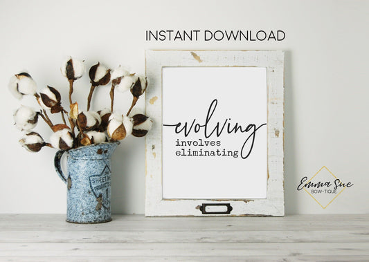 Evolving involves eliminating - Change Growth Motivational Quote Printable Sign Wall Art Digital File