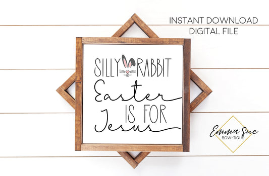 Silly Rabbit Easter is for Jesus - Easter Decor Printable Sign Farmhouse Style  - Digital File