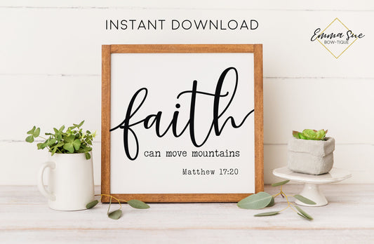 Faith can move mountains Matthew 17:20 Bible Verse Christian Farmhouse Printable Art Sign Digital File