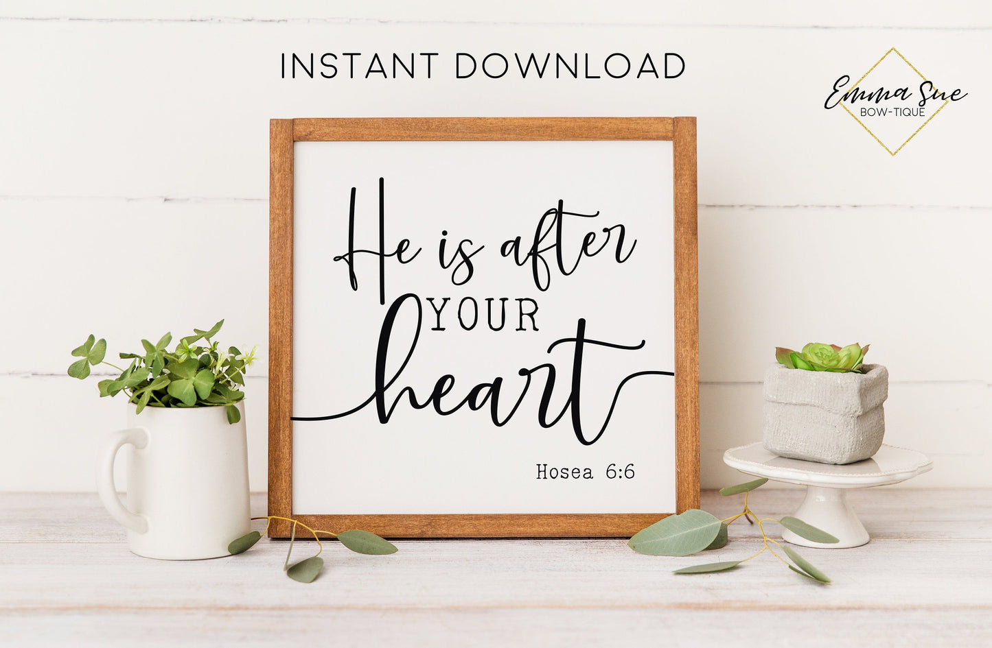He is after your heart Hosea 6:6 God's Love Bible Verse Christian Farmhouse Printable Art Sign Digital File