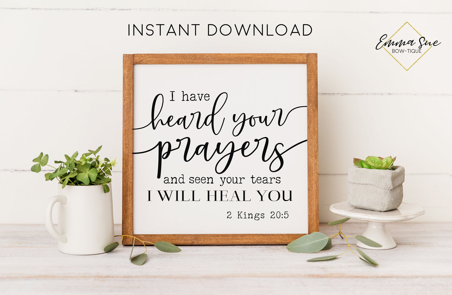 I have heard your prayers and seen your tears I will heal you 2 Kings 20:5 Bible Verse Christian Farmhouse Printable Art Sign Digital File