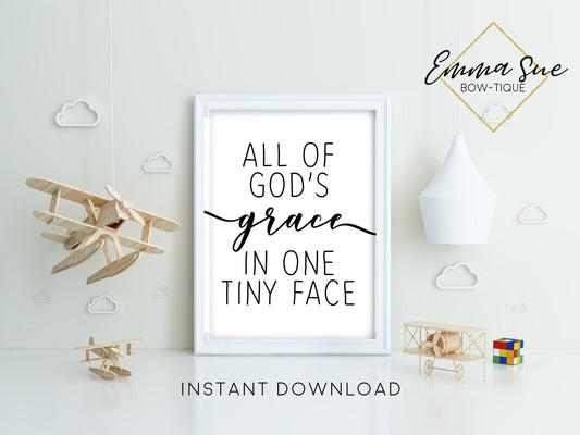 All of God's Grace in one tiny Face - Kid's Nursery room Wall Art Printable Sign - Digital File