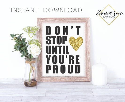 Don't stop until you are proud - Home Office Motivational Quote Printable Sign Wall Art Digital File