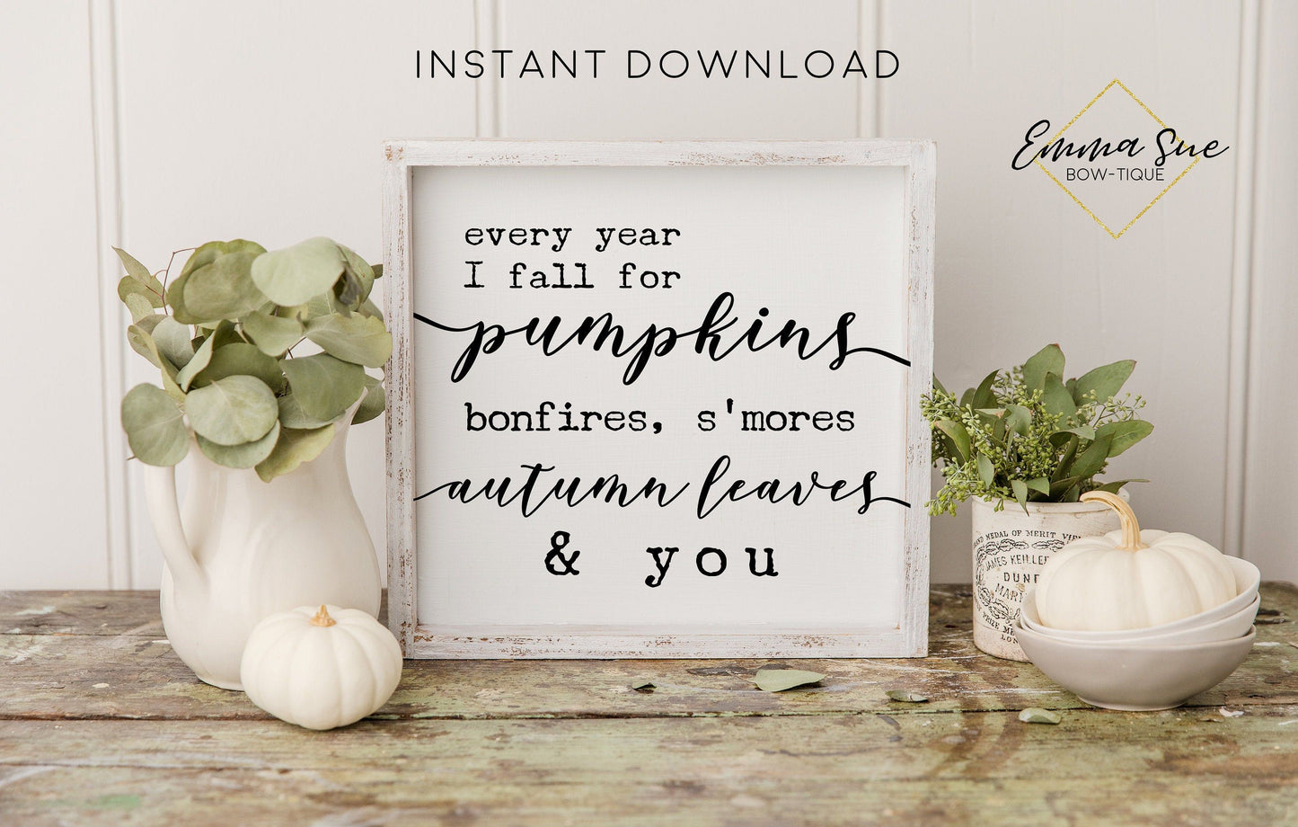 Every year I fall for Pumpkins, Bonfires, S'mores, Autumn leaves and You - Fall Decor Printable Sign Farmhouse Style  - Digital File