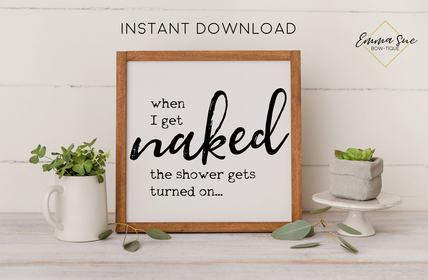 When I get Naked the shower gets turned on Bathroom Wall Art Printable Instant Download
