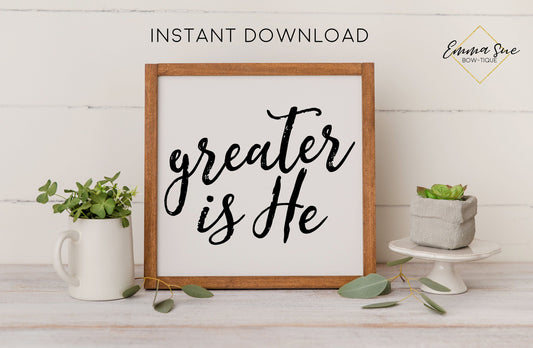 Greater is He - Christian Printable Art Farmhouse Sign - Digital File