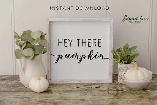 Hey There Pumpkin - Fall Autumn Decor Printable Sign Farmhouse Style  - Digital File