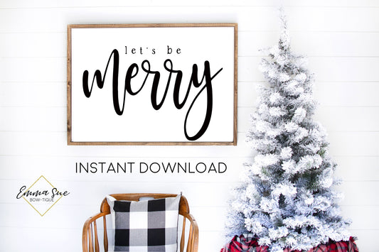 Let's be Merry - Black and White Christmas Decor Printable Sign Farmhouse Style  - Digital File