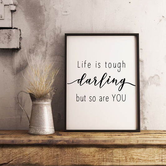 Life is tough darling but so are you - Strength Motivational Quotes Printable Sign Wall Art