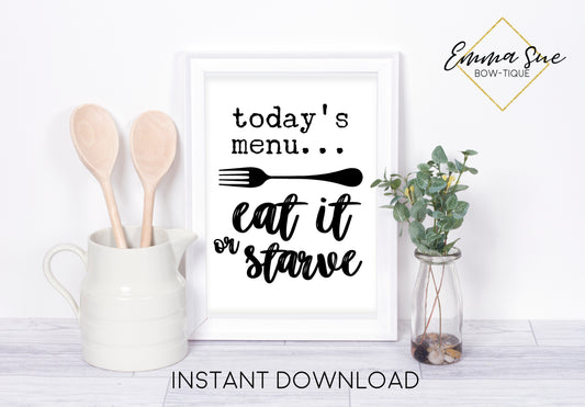 Today's menu eat it or starve - Funny Mom Kitchen Art Printable Sign Farmhouse Style