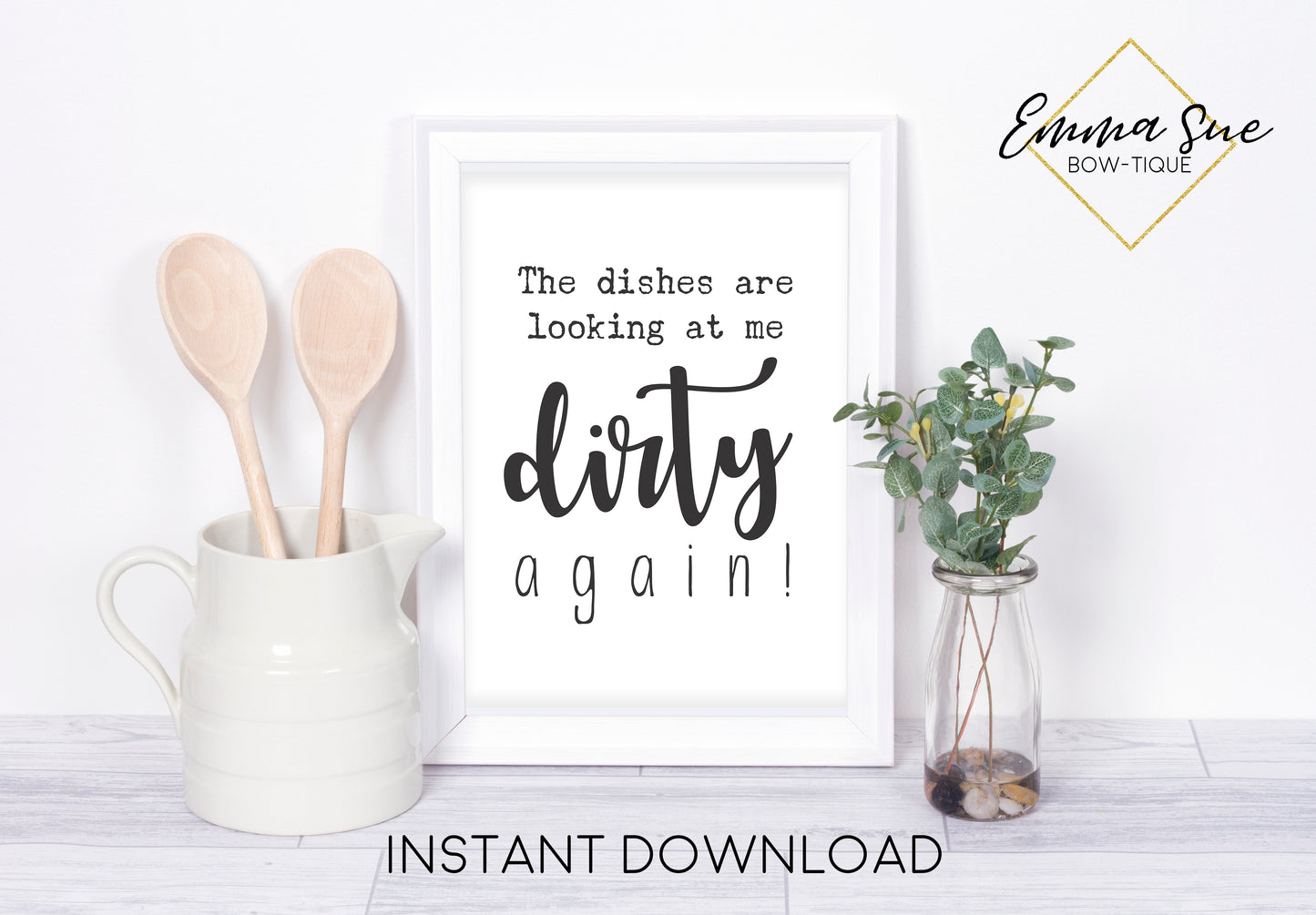 The dishes are looking at me dirty again - Funny Kitchen Art Printable Sign Farmhouse Style