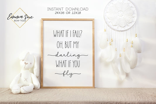 What if I fall? Oh, but my darling, what if you fly - Motivational Quotes Printable Sign Wall Art - INSTANT DOWNLOAD  (darling-fly)