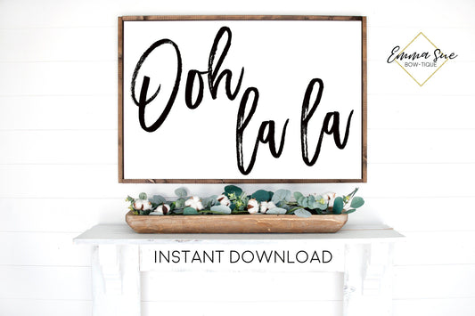 Ooh La La French Paris Theme Girls Room Large Wall art Farmhouse Printable Sign