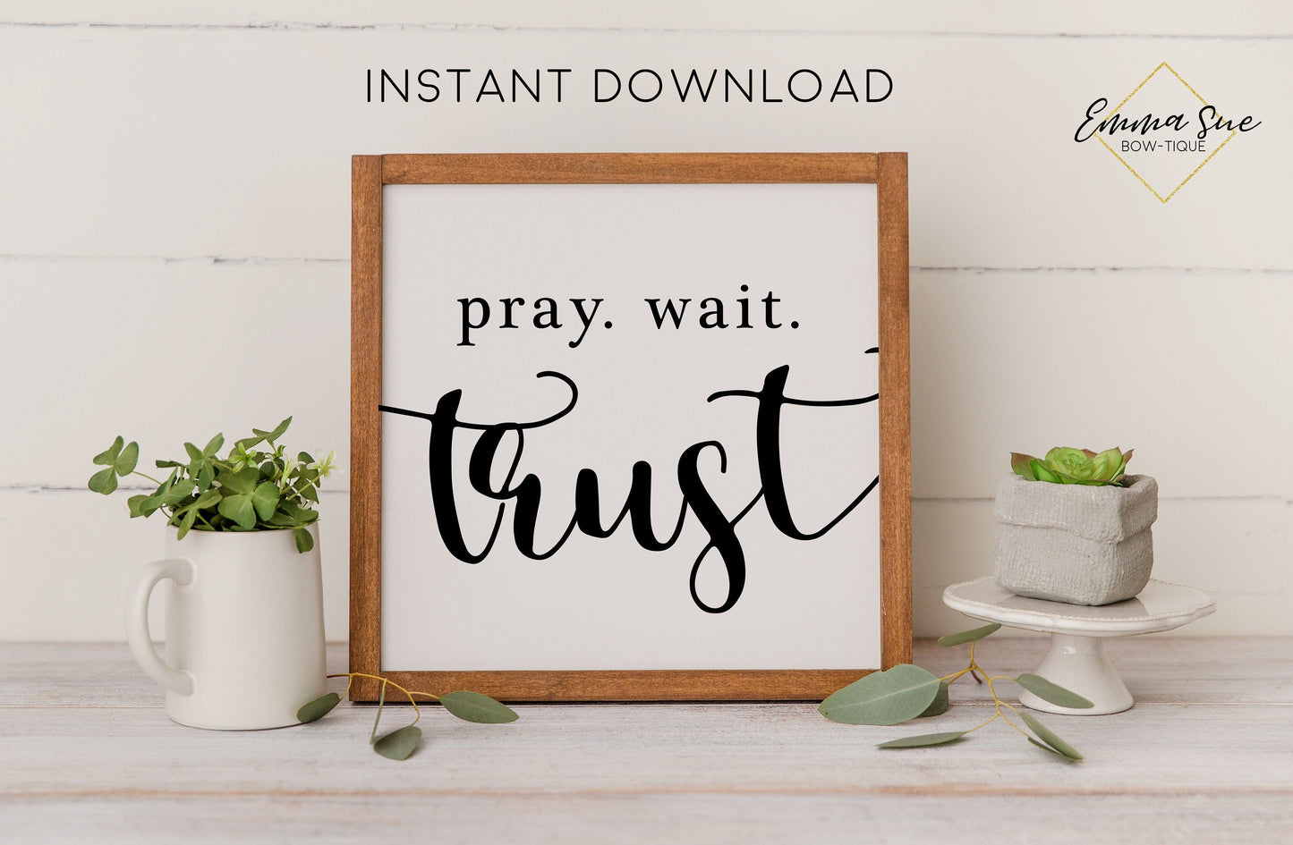 Pray Wait Trust - God's Plan Bible Verse Christian Farmhouse Printable Art Sign Digital File