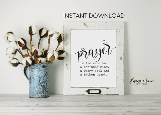 Prayer is the cure to a confused mind weary soul and broken heart Farmhouse Wall Art Printable