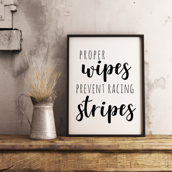 Proper wipes prevent racing stripes sign Farmhouse Funny Bathroom Prin ...