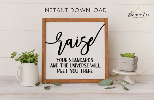 Raise your standards & the universe will meet you there - Confidence Motivational Printable Sign Wall Art