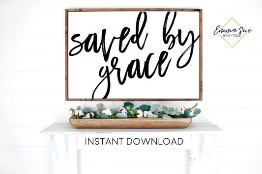 Saved by Grace - Grace quotes Christian Wall Art Farmhouse Printable Sign Digital File