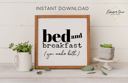 Bed and Breakfast, you make both - Farmhouse Kitchen Wall Art Printable Digital File Sign
