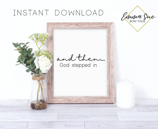 and then God stepped in - God's plan Christian Farmhouse Printable Art Sign Digital File