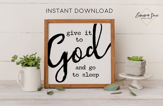 Give it to God and go to sleep - Christian Printable Art Farmhouse Sign - Digital File