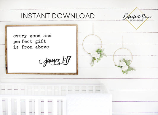 Every good and perfect gift comes from above Jame 1:17 Baby Kids nursery room Printable Sign