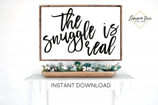 The Snuggle is real Living room Bedroom Large Wall art Farmhouse Printable Sign
