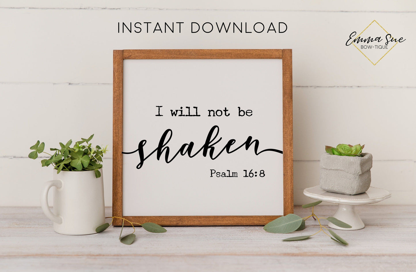 I will not be shaken - Psalm 16:8 Bible Verse Farmhouse Printable Sign Wall Art