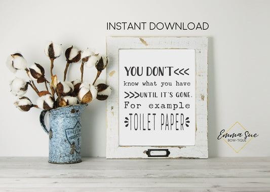 You don't know what you have until it's gone Toilet Paper Sign Bathroom Printable Instant Download
