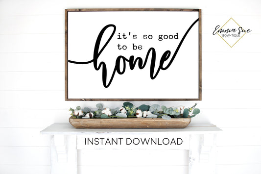 It's so good to be Home - Family Living room Large Wall art Farmhouse Printable Sign
