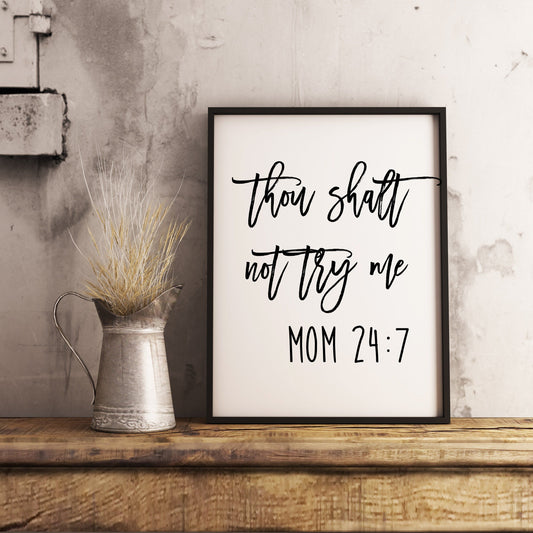 Thou shalt not try me - Mom 24:7 Farmhouse Wall Art Sign Printable