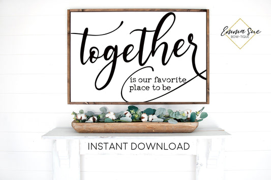 Together is our favorite place to be - Living room Large Wall art Farmhouse Printable Sign