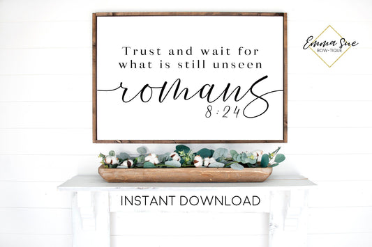 Trust and wait for what is still unseen Romans 8:24 - Patience God's plan Bible Verse Printable Sign