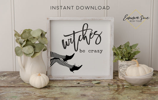 Witches be crazy - Halloween Decor Printable Sign Farmhouse Style  - Digital File