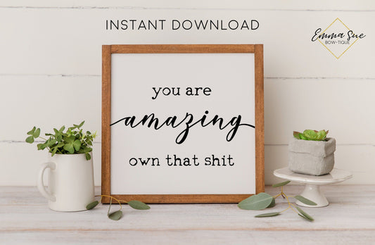You are Amazing own that shit - Motivational Quotes Confidence Self Love Printable Sign Wall Art