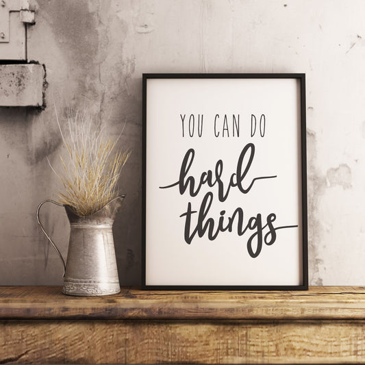 You can do hard things -  Strength Motivational Quotes Printable Sign Farmhouse Wall Art