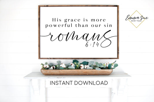 His grace is more powerful than our sins Romans 6:14 God's Grace Forgiveness Bible Verse Farmhouse Printable Sign Wall Art