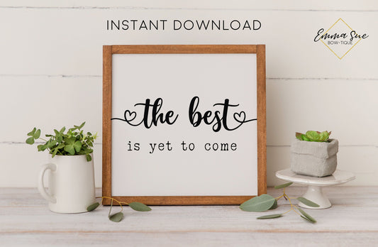 The Best is yet to come Sign - Happiness Love Motivational Quote Printable Sign Wall Art