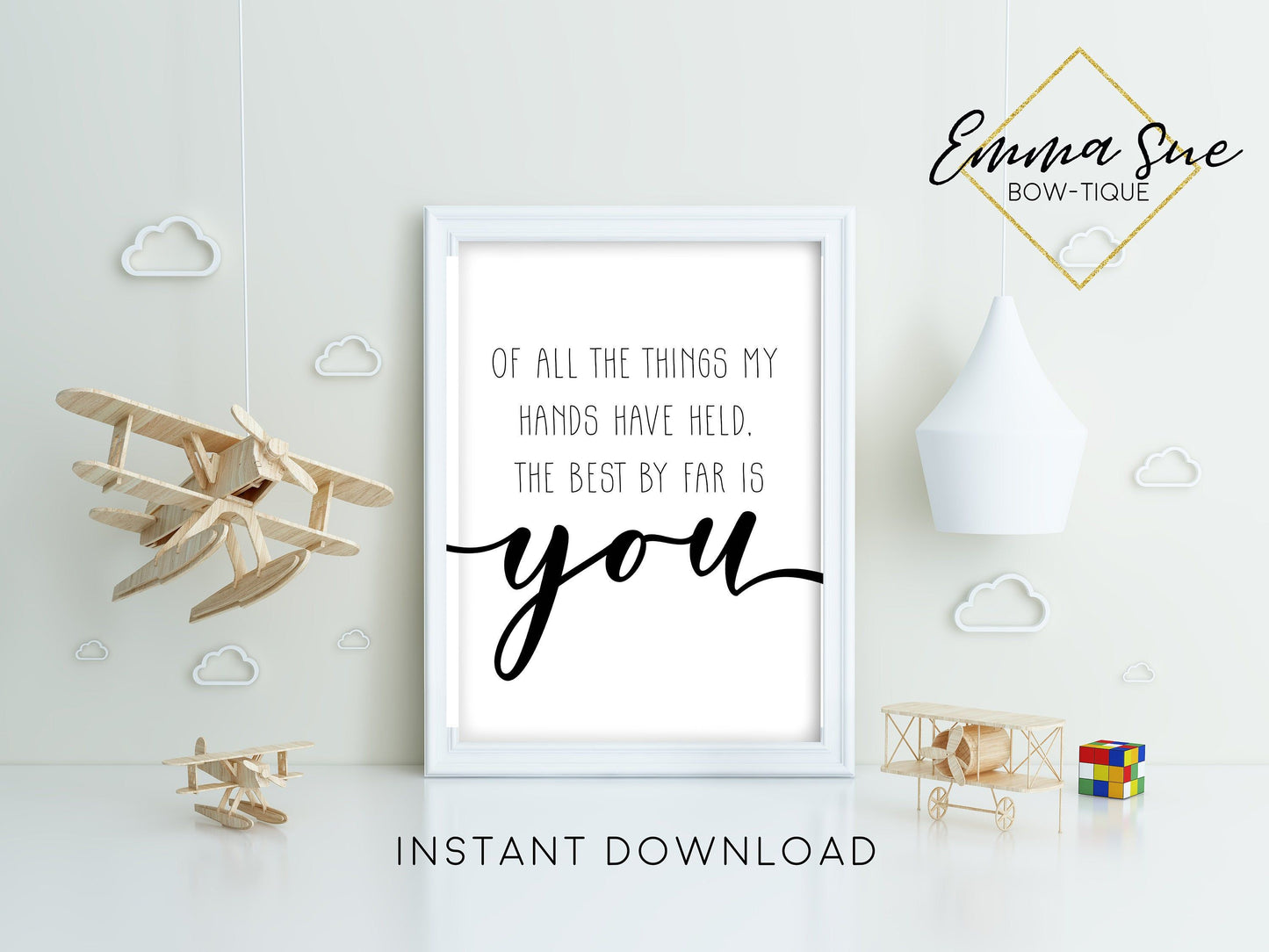 Of all the things my hands have held the best by far is You - Baby Nursery room Wall Art Printable Sign - Digital File