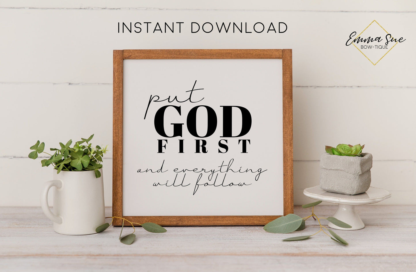Put God first and everything will follow - Faith Christian Farmhouse Printable Art Sign Digital File